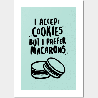 I Accept Cookies But I Prefer Macarons Posters and Art